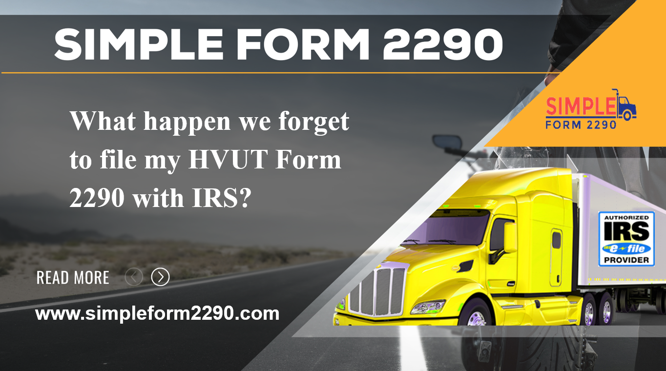 What happen we forget to file my HVUT Form 2290 with IRS?