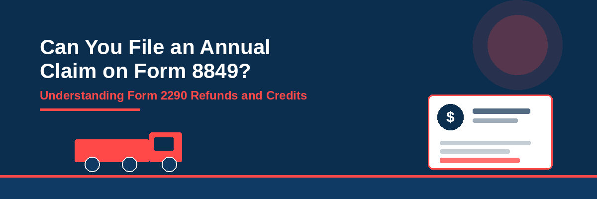 Can You File an Annual Claim on Form 8849? Understanding Form 2290 Refunds and Credits